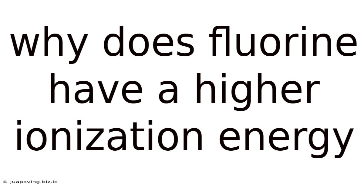 Why Does Fluorine Have A Higher Ionization Energy