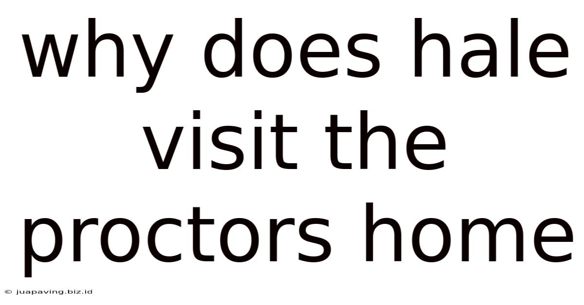 Why Does Hale Visit The Proctors Home