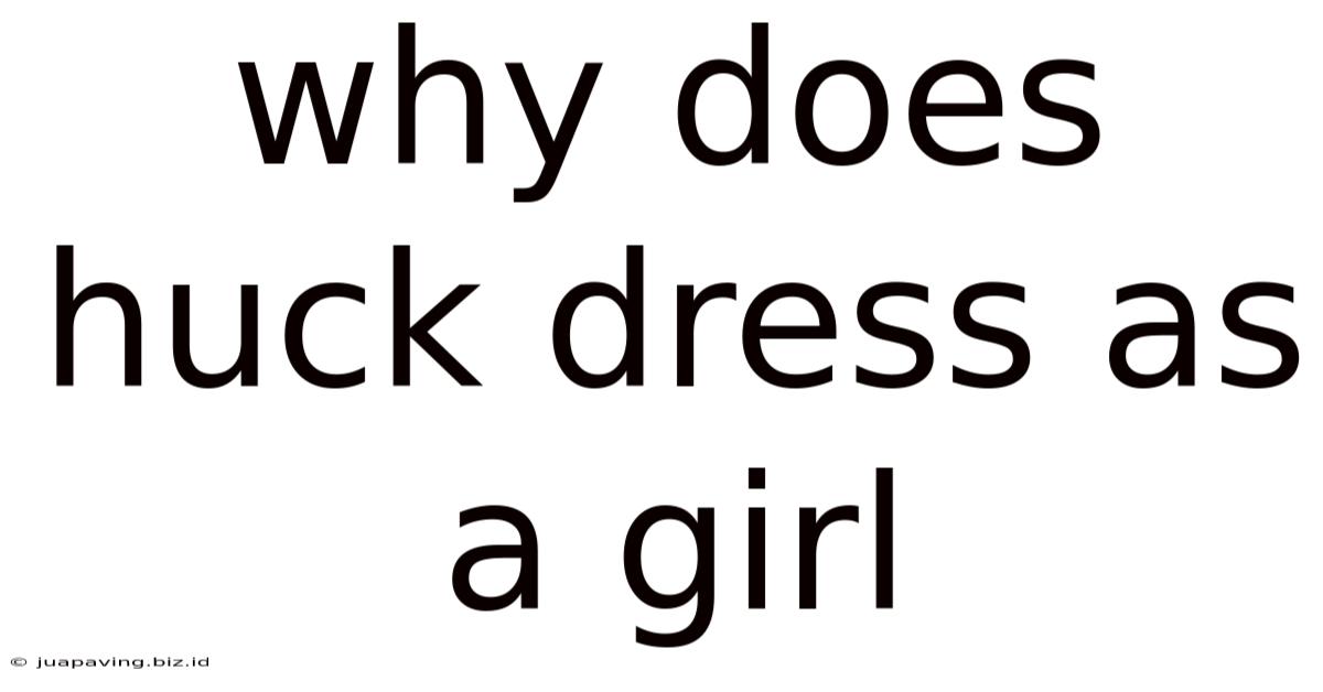 Why Does Huck Dress As A Girl