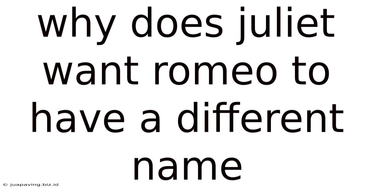 Why Does Juliet Want Romeo To Have A Different Name