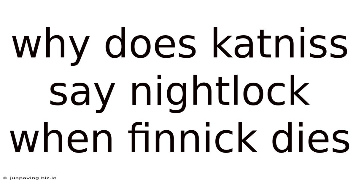 Why Does Katniss Say Nightlock When Finnick Dies