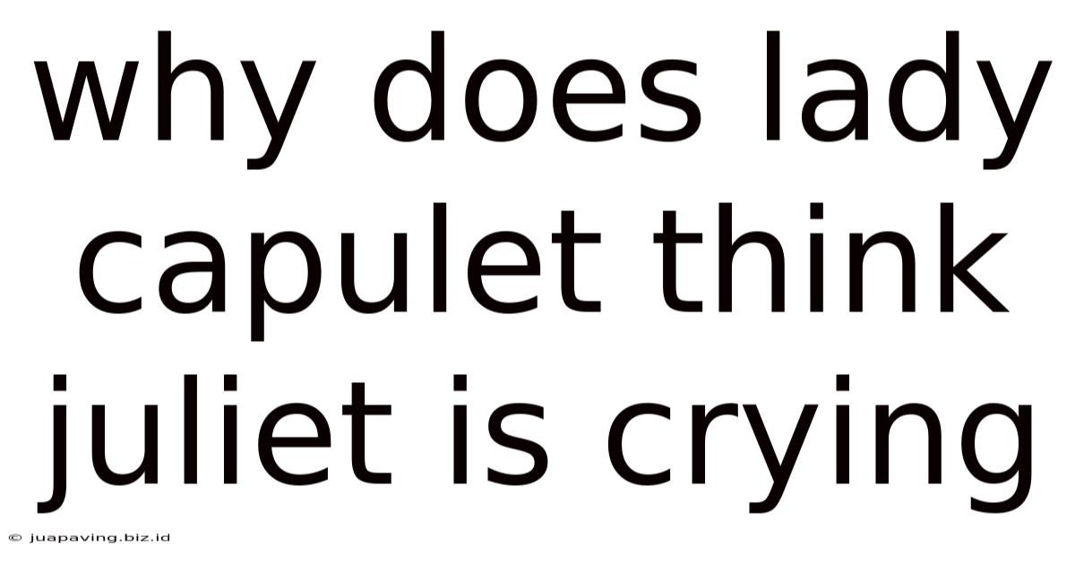 Why Does Lady Capulet Think Juliet Is Crying