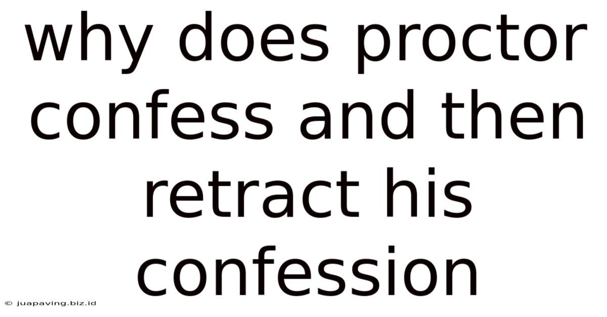 Why Does Proctor Confess And Then Retract His Confession