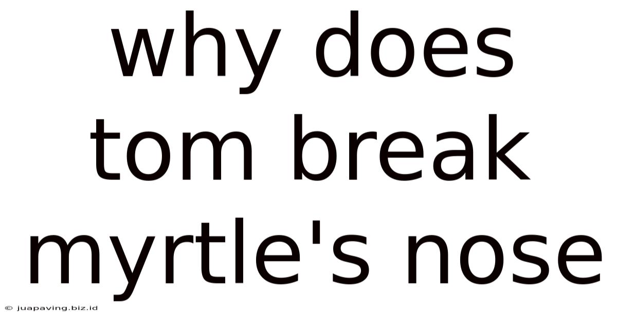 Why Does Tom Break Myrtle's Nose