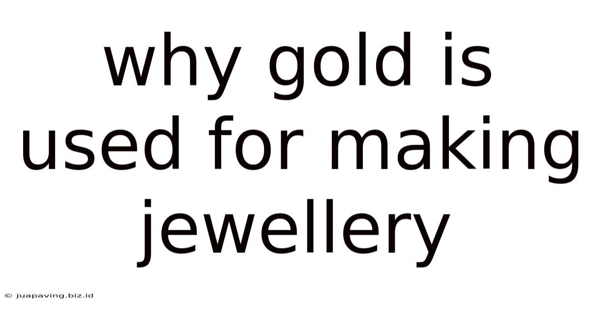 Why Gold Is Used For Making Jewellery