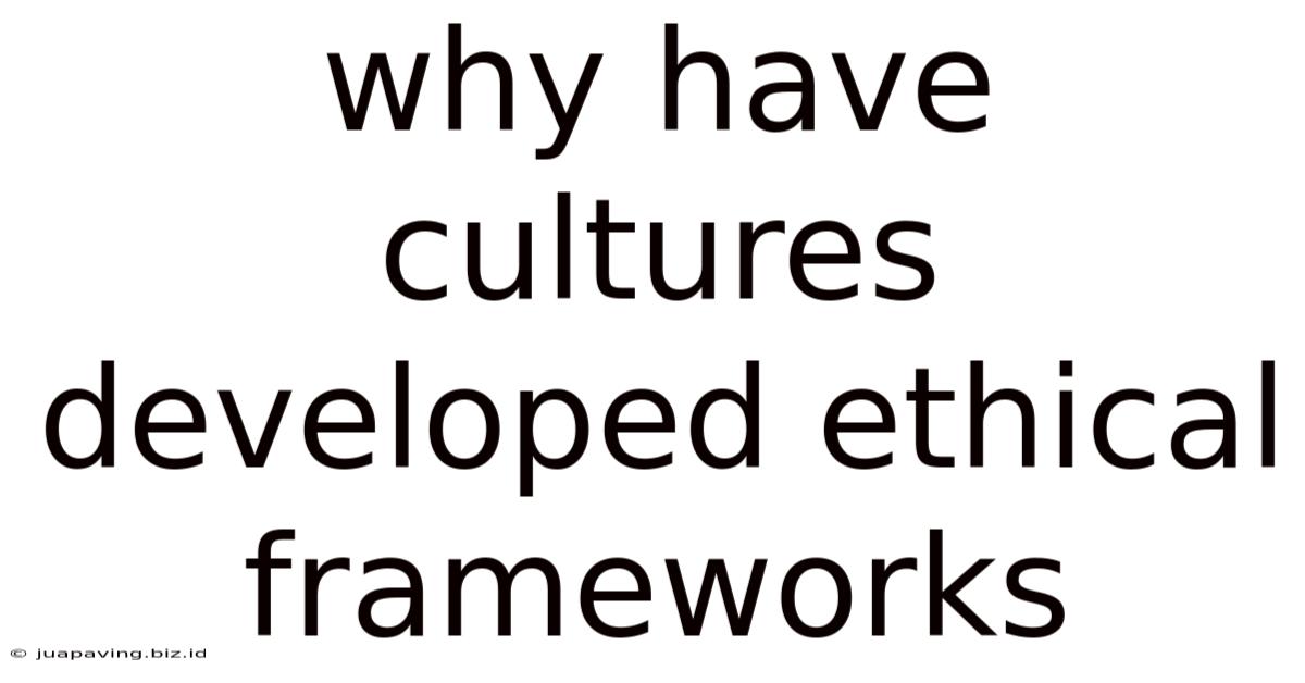 Why Have Cultures Developed Ethical Frameworks
