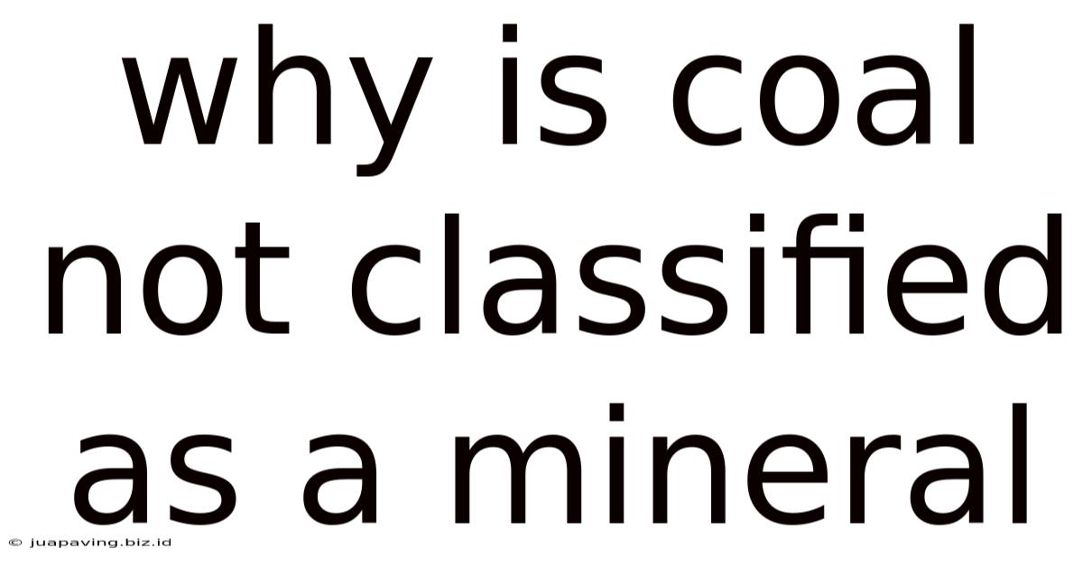 Why Is Coal Not Classified As A Mineral