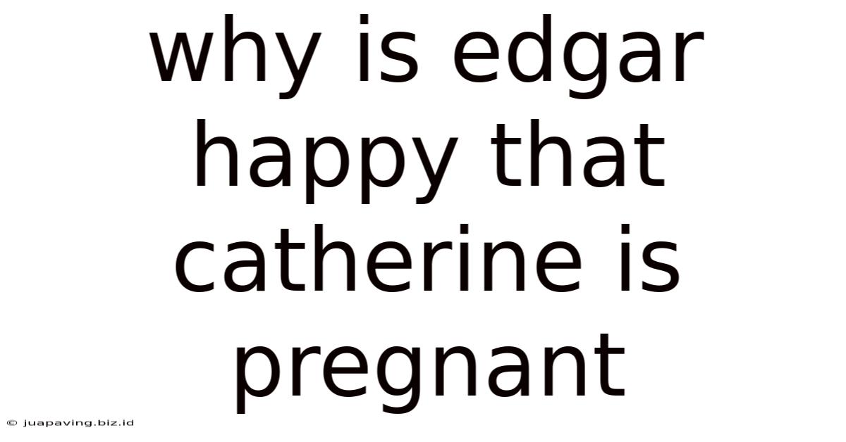 Why Is Edgar Happy That Catherine Is Pregnant