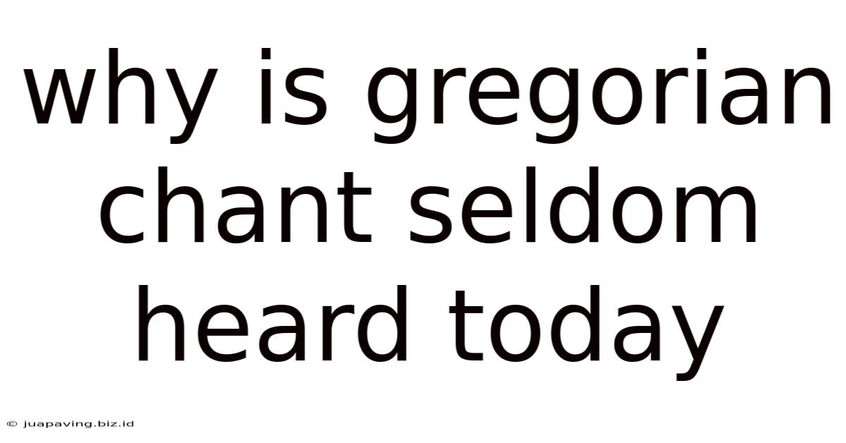 Why Is Gregorian Chant Seldom Heard Today