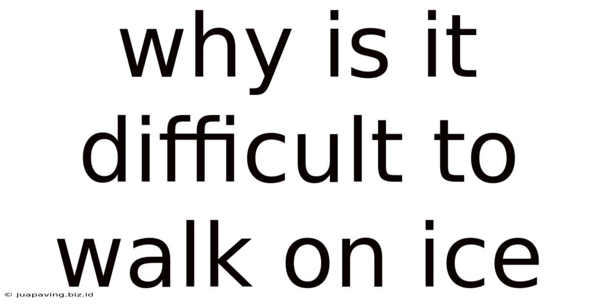 Why Is It Difficult To Walk On Ice