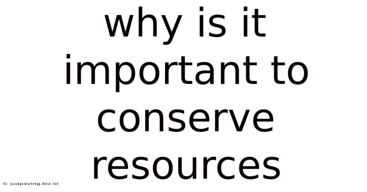 Why Is It Important To Conserve Resources