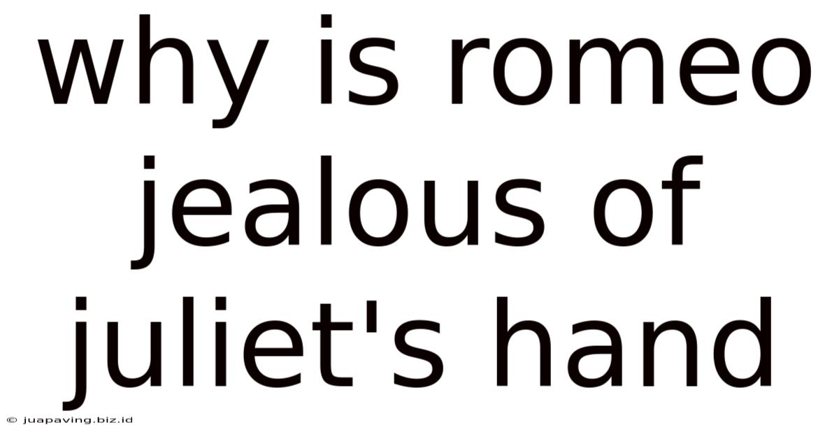 Why Is Romeo Jealous Of Juliet's Hand