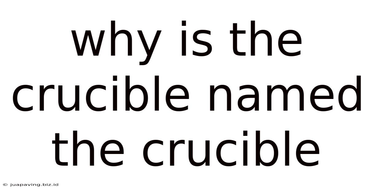Why Is The Crucible Named The Crucible