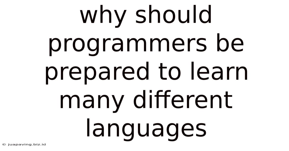 Why Should Programmers Be Prepared To Learn Many Different Languages