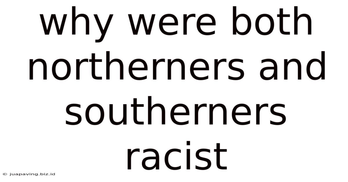 Why Were Both Northerners And Southerners Racist