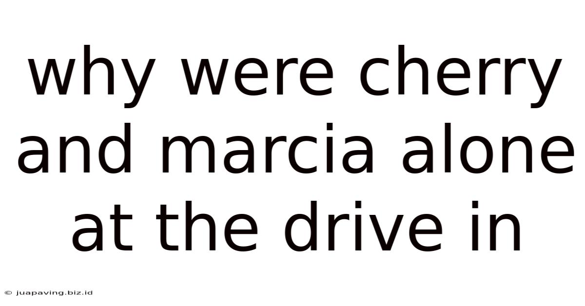 Why Were Cherry And Marcia Alone At The Drive In