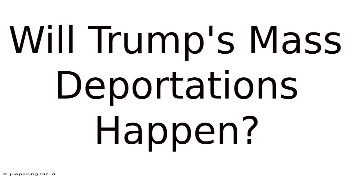 Will Trump's Mass Deportations Happen?