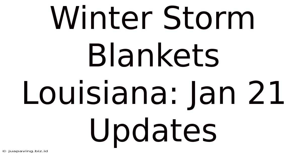 Winter Storm Blankets Louisiana: Jan 21 Updates