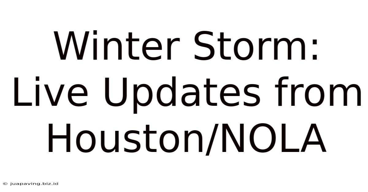 Winter Storm: Live Updates From Houston/NOLA