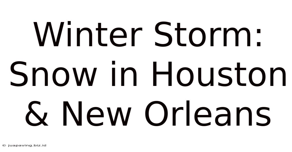 Winter Storm: Snow In Houston & New Orleans