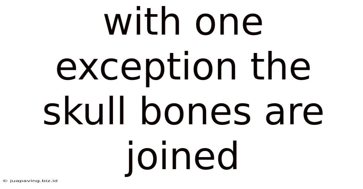 With One Exception The Skull Bones Are Joined