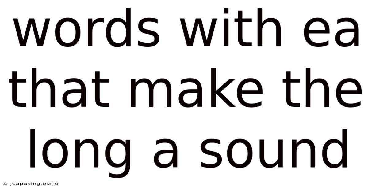Words With Ea That Make The Long A Sound