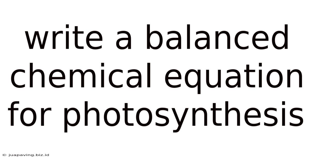 Write A Balanced Chemical Equation For Photosynthesis