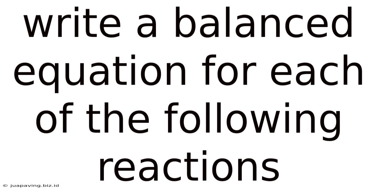 Write A Balanced Equation For Each Of The Following Reactions