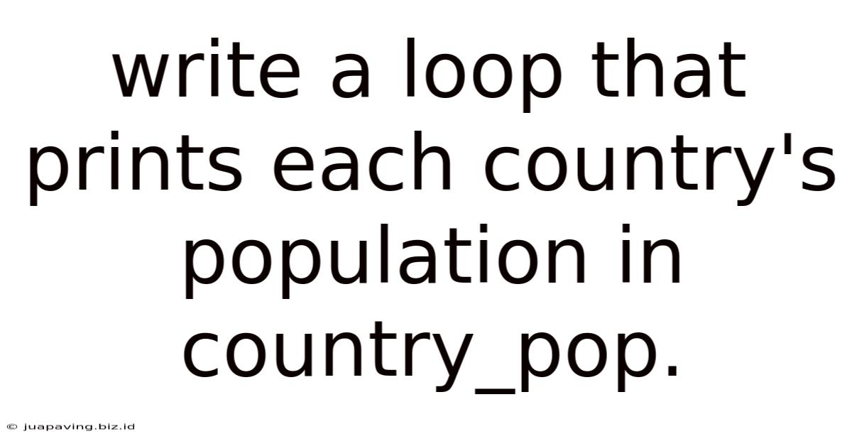 Write A Loop That Prints Each Country's Population In Country_pop.