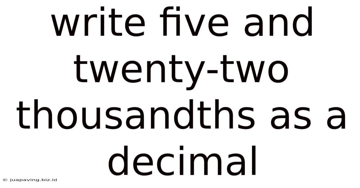 Write Five And Twenty Two Thousandths As A Decimal