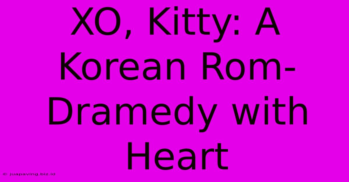 XO, Kitty: A Korean Rom-Dramedy With Heart