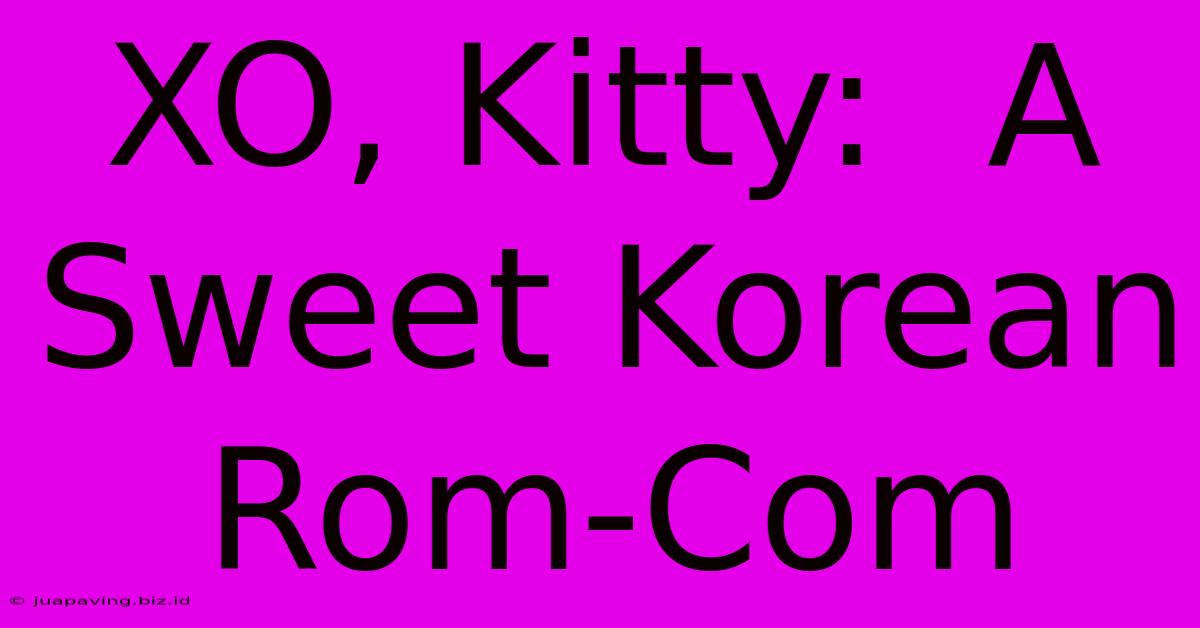 XO, Kitty:  A Sweet Korean Rom-Com