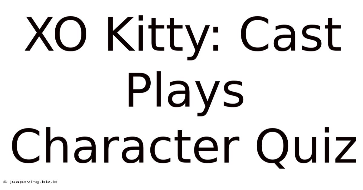 XO Kitty: Cast Plays Character Quiz