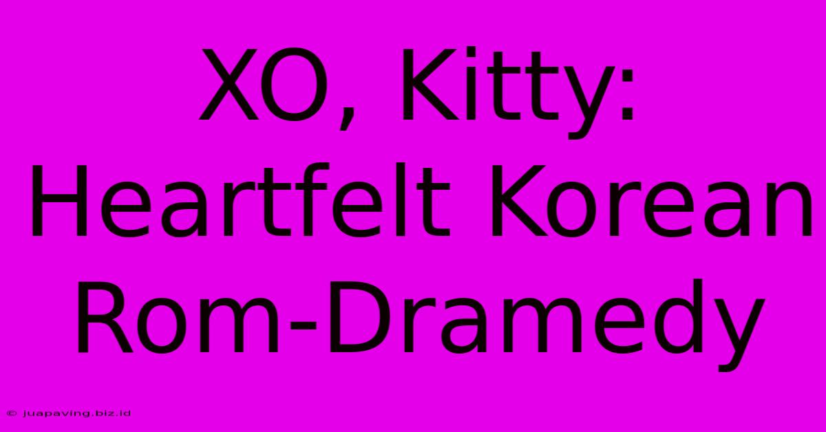 XO, Kitty: Heartfelt Korean Rom-Dramedy