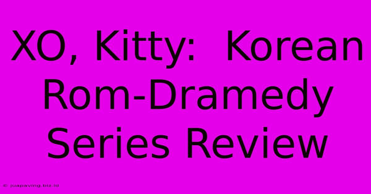 XO, Kitty:  Korean Rom-Dramedy Series Review