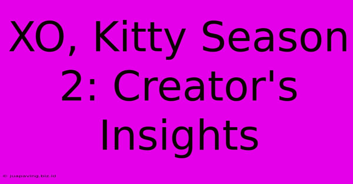 XO, Kitty Season 2: Creator's Insights