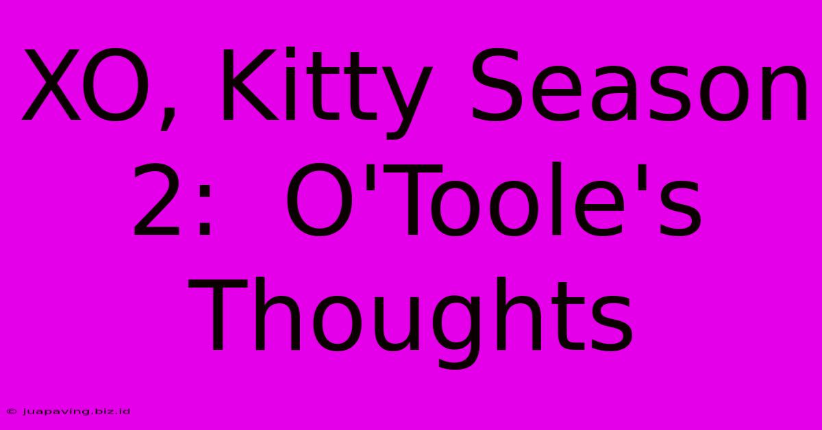 XO, Kitty Season 2:  O'Toole's Thoughts