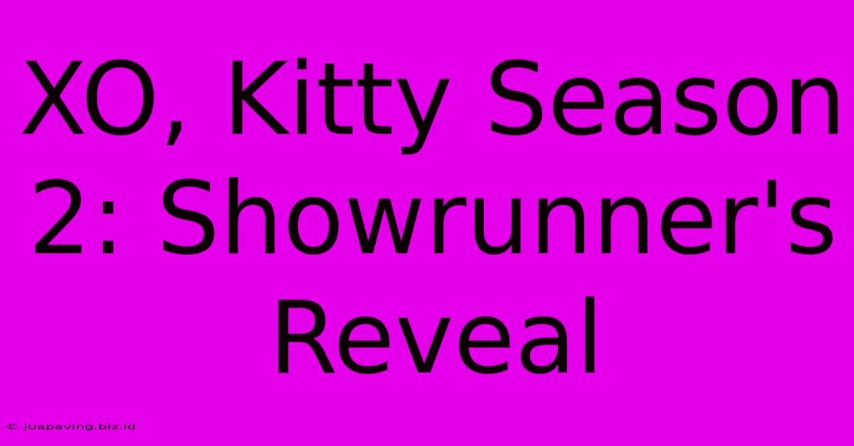 XO, Kitty Season 2: Showrunner's Reveal