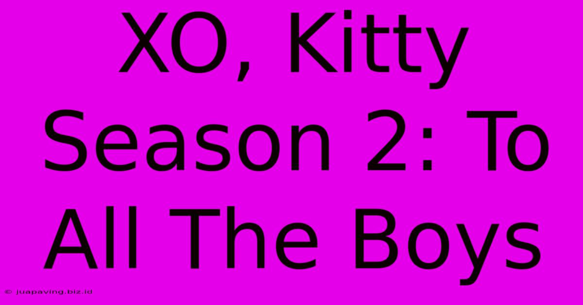 XO, Kitty Season 2: To All The Boys