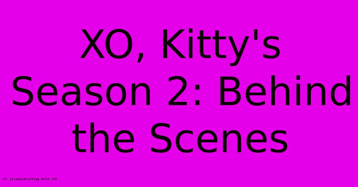 XO, Kitty's Season 2: Behind The Scenes