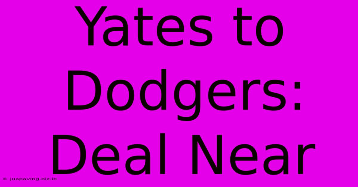 Yates To Dodgers: Deal Near