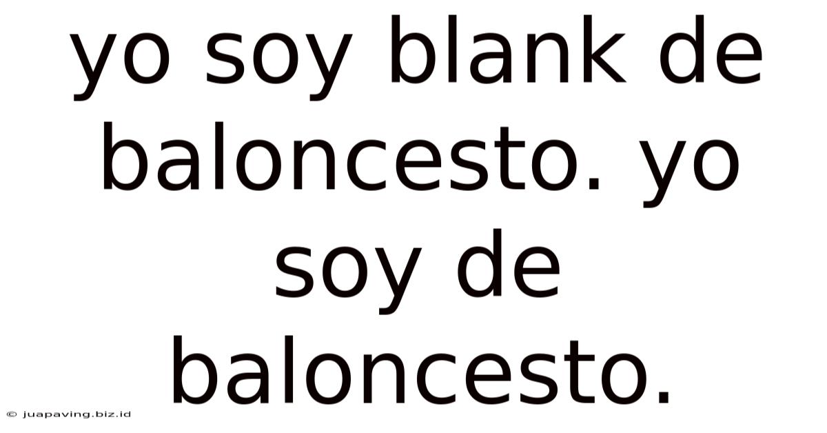 Yo Soy Blank De Baloncesto.yo Soy De Baloncesto.