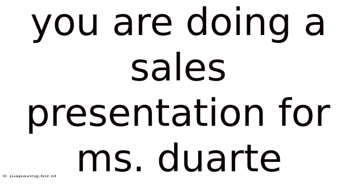 You Are Doing A Sales Presentation For Ms. Duarte