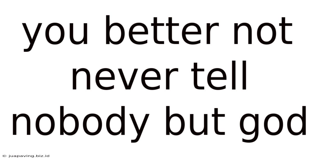 You Better Not Never Tell Nobody But God