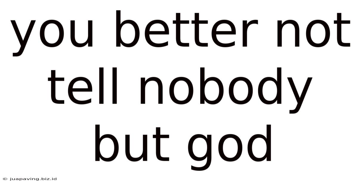 You Better Not Tell Nobody But God