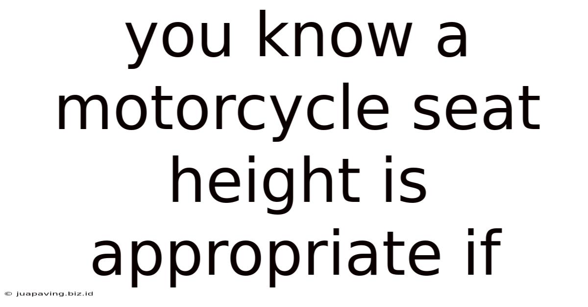 You Know A Motorcycle Seat Height Is Appropriate If