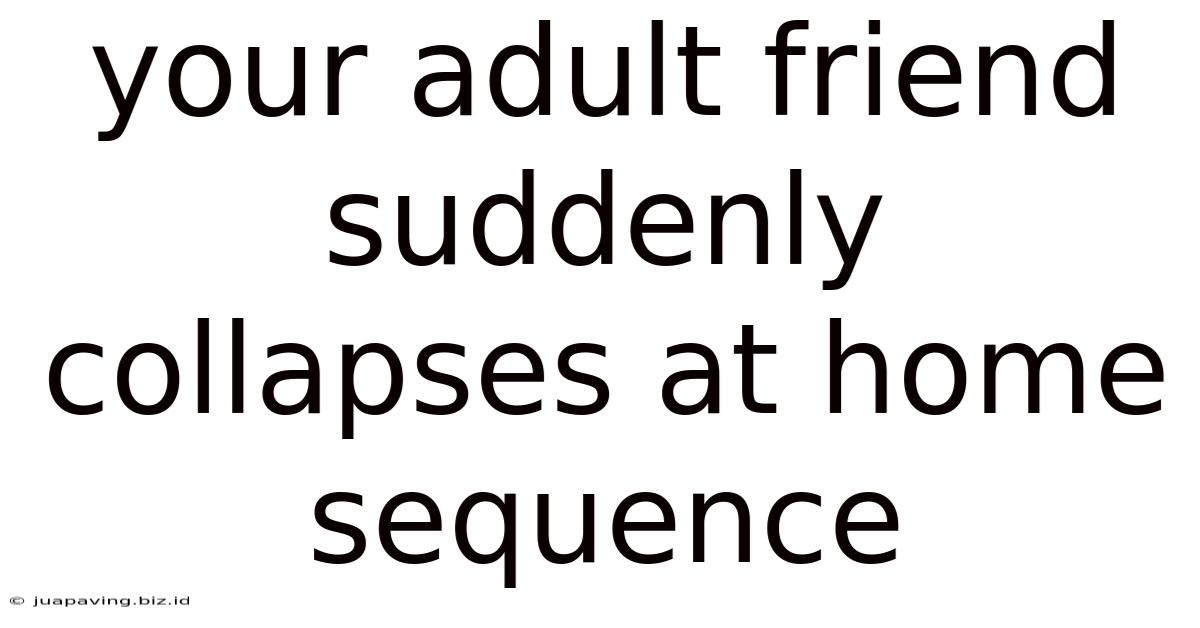 Your Adult Friend Suddenly Collapses At Home Sequence
