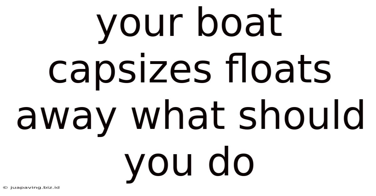Your Boat Capsizes Floats Away What Should You Do